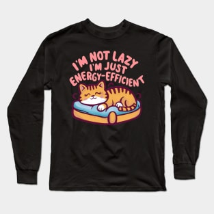 I'm Not Lazy, I'm Energy-Efficient Long Sleeve T-Shirt